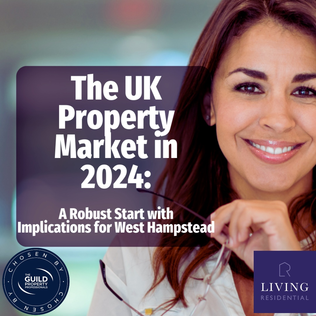 The UK Property Market in 2024: A Robust Start with Implications for West Hampstead