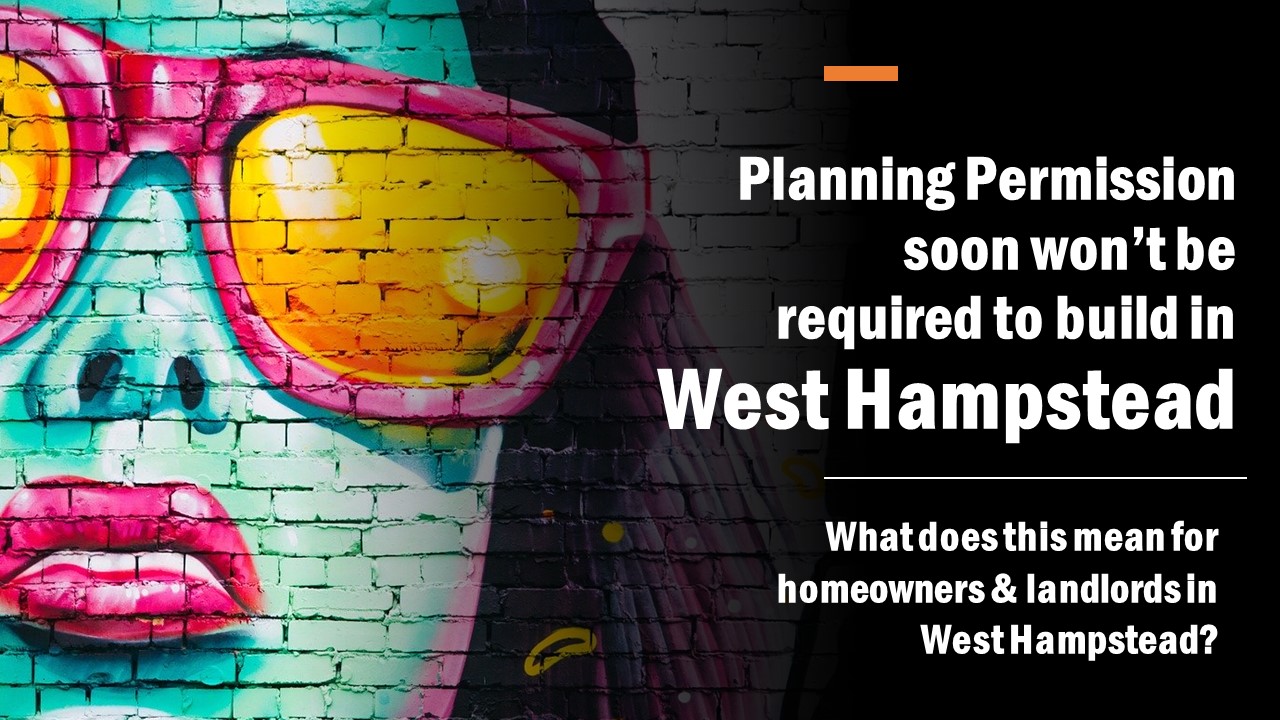 Nimbyism in West Hampstead is dead – long live the planning permission rule changes: how will this affect the 38,318 West Hampstead property owners?