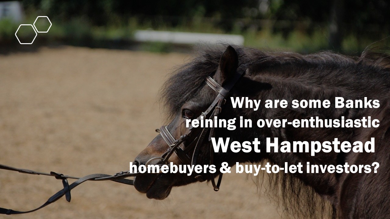 Why are some banks reining in over-enthusiastic West Hampstead homebuyers and buy-to-let investors?