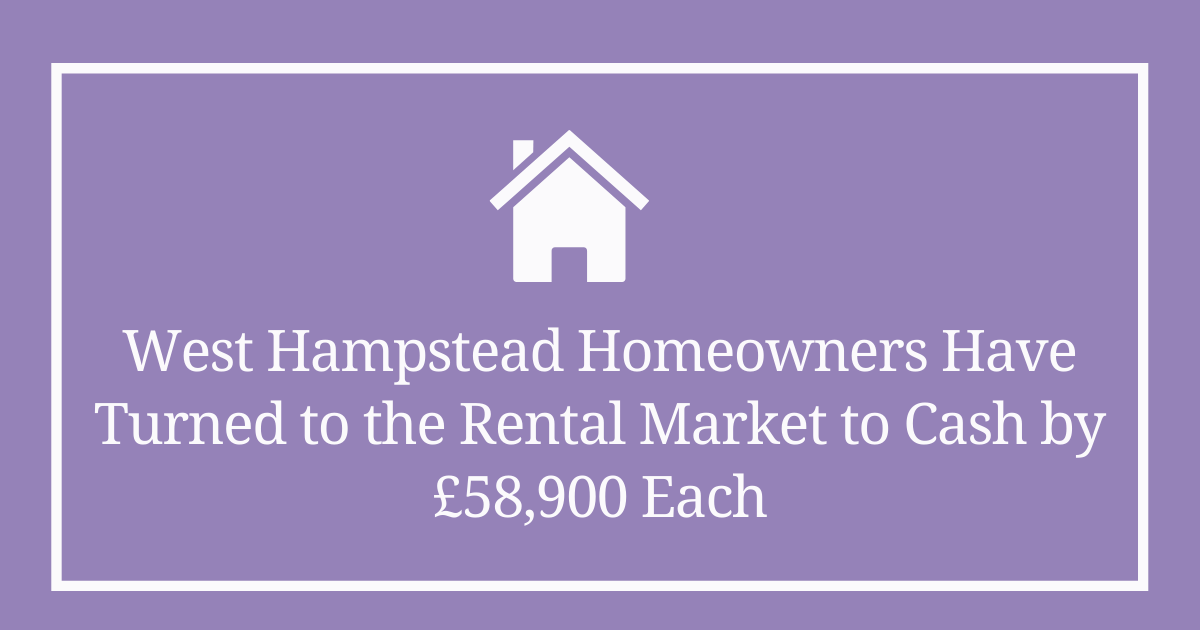 West Hampstead homeowners have turned to the rental market to cash in by £58,900 each